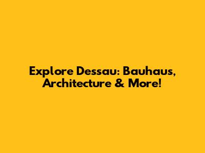 Explore Dessau: Bauhaus, Architecture & More!