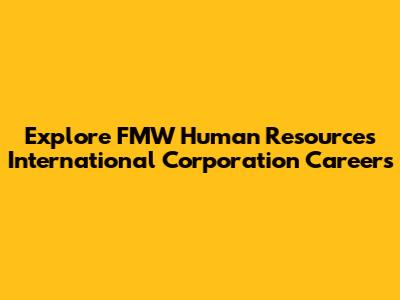 Explore FMW Human Resources International Corporation Careers