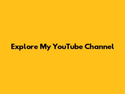 Explore My YouTube Channel