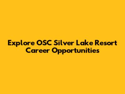 Explore OSC Silver Lake Resort Career Opportunities