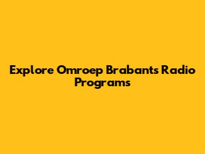 Explore Omroep Brabant's Radio Programs