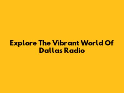 Explore The Vibrant World Of Dallas Radio