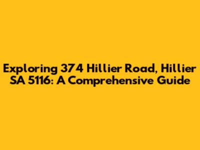 Exploring 374 Hillier Road, Hillier SA 5116: A Comprehensive Guide