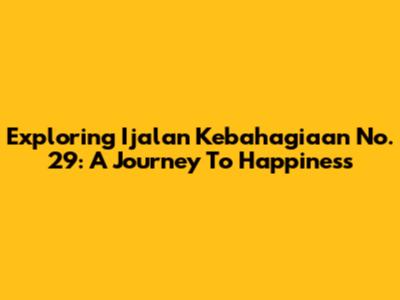 Exploring Ijalan Kebahagiaan No. 29: A Journey To Happiness