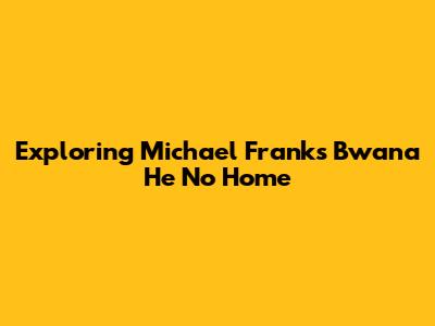 Exploring Michael Franks' 'Bwana He No Home'