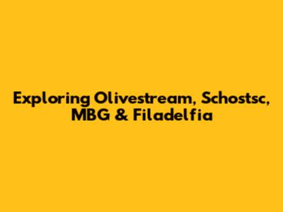Exploring Olivestream, Schostsc, MBG & Filadelfia