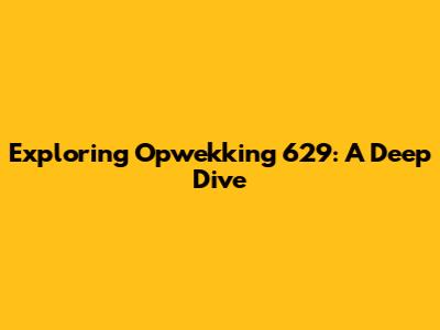 Exploring Opwekking 629: A Deep Dive