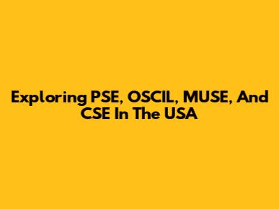 Exploring PSE, OSCIL, MUSE, And CSE In The USA