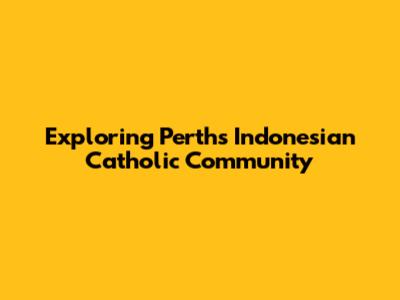 Exploring Perth's Indonesian Catholic Community