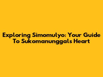 Exploring Simomulyo: Your Guide To Sukomanunggal's Heart