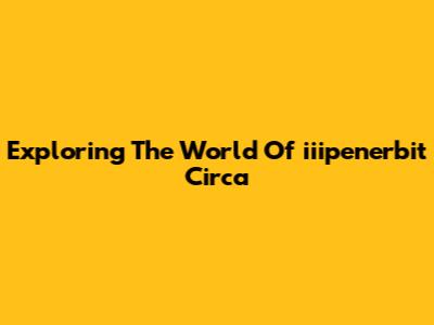 Exploring The World Of "iiipenerbit Circa"