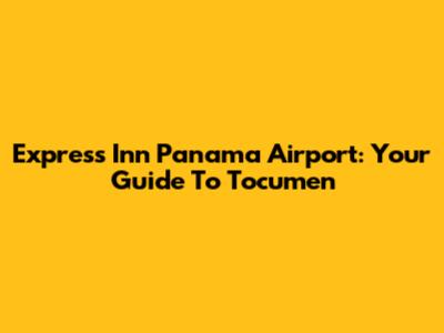 Express Inn Panama Airport: Your Guide To Tocumen