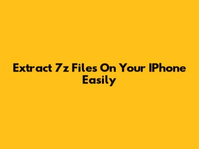Extract 7z Files On Your IPhone Easily