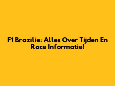 F1 Brazilie: Alles Over Tijden En Race Informatie!