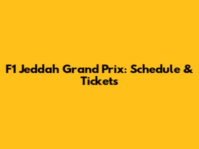 F1 Jeddah Grand Prix: Schedule & Tickets