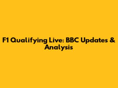 F1 Qualifying Live: BBC Updates & Analysis