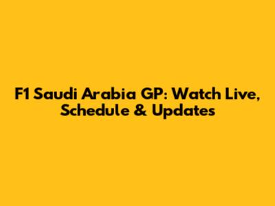 F1 Saudi Arabia GP: Watch Live, Schedule & Updates