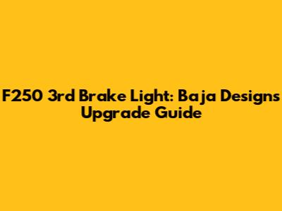 F250 3rd Brake Light: Baja Designs Upgrade Guide