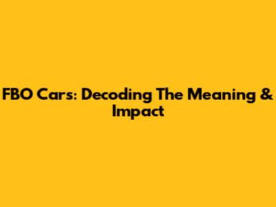 FBO Cars: Decoding The Meaning & Impact