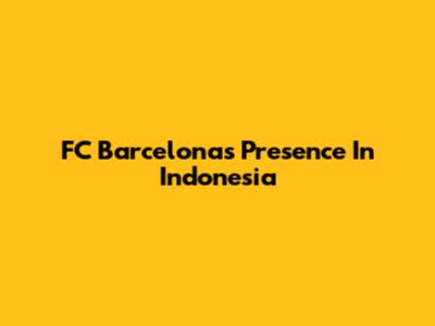 FC Barcelona's Presence In Indonesia