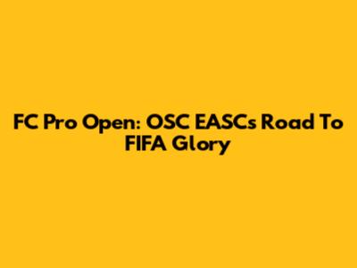 FC Pro Open: OSC EASC's Road To FIFA Glory