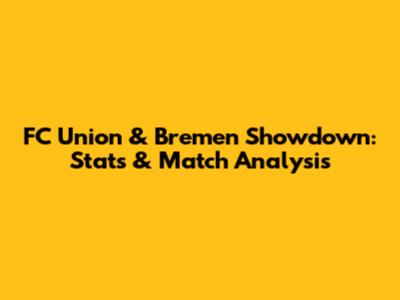 FC Union & Bremen Showdown: Stats & Match Analysis