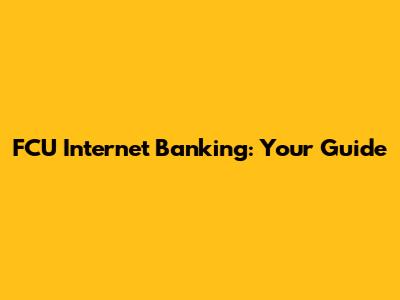 FCU Internet Banking: Your Guide
