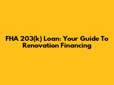 FHA 203(k) Loan: Your Guide To Renovation Financing