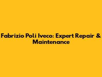 Fabrizio Poli Iveco: Expert Repair & Maintenance