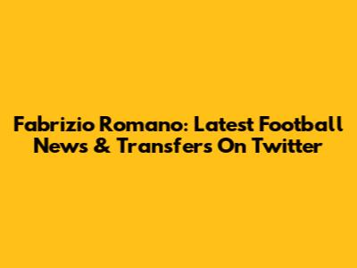 Fabrizio Romano: Latest Football News & Transfers On Twitter