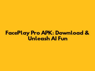 FacePlay Pro APK: Download & Unleash AI Fun