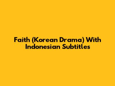Faith (Korean Drama) With Indonesian Subtitles