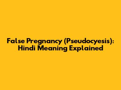 False Pregnancy (Pseudocyesis): Hindi Meaning Explained