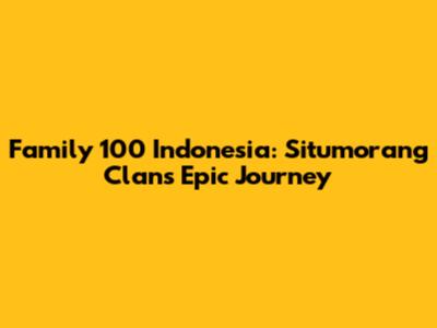 Family 100 Indonesia: Situmorang Clan's Epic Journey