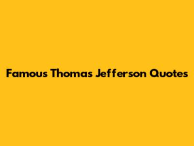 Famous Thomas Jefferson Quotes