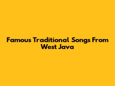 Famous Traditional Songs From West Java