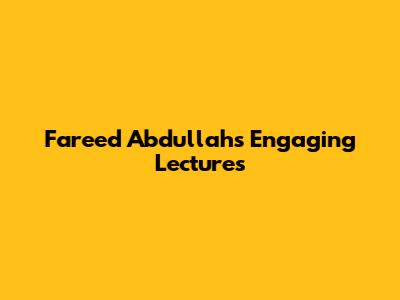 Fareed Abdullah's Engaging Lectures