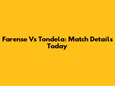 Farense Vs Tondela: Match Details Today