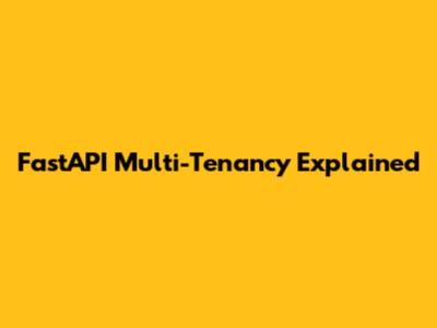 FastAPI Multi-Tenancy Explained