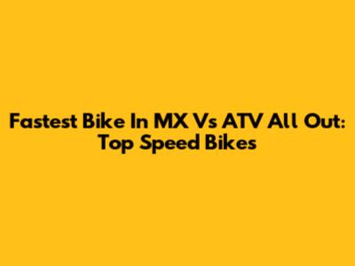 Fastest Bike In MX Vs ATV All Out: Top Speed Bikes