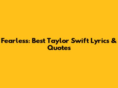 Fearless: Best Taylor Swift Lyrics & Quotes