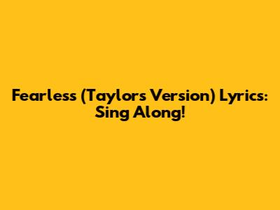 Fearless (Taylor's Version) Lyrics: Sing Along!