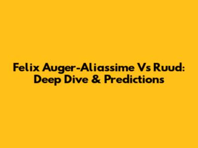 Felix Auger-Aliassime Vs Ruud: Deep Dive & Predictions