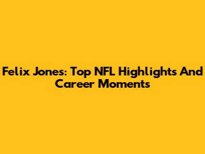 Felix Jones: Top NFL Highlights And Career Moments