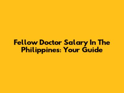 Fellow Doctor Salary In The Philippines: Your Guide