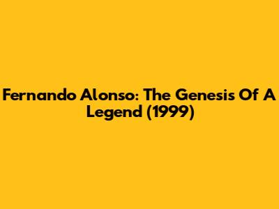 Fernando Alonso: The Genesis Of A Legend (1999)
