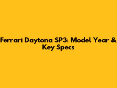 Ferrari Daytona SP3: Model Year & Key Specs