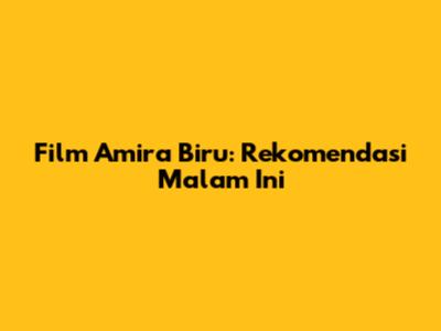 Film Amira Biru: Rekomendasi Malam Ini