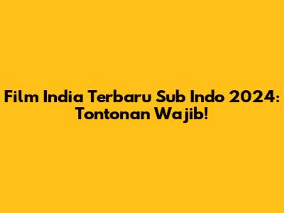 Film India Terbaru Sub Indo 2024: Tontonan Wajib!