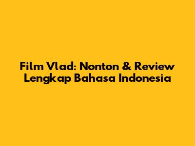 Film Vlad: Nonton & Review Lengkap Bahasa Indonesia